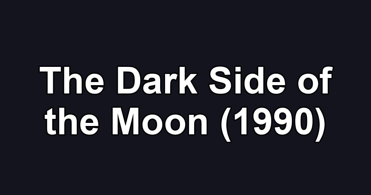 The Dark Side of the Moon (1990)