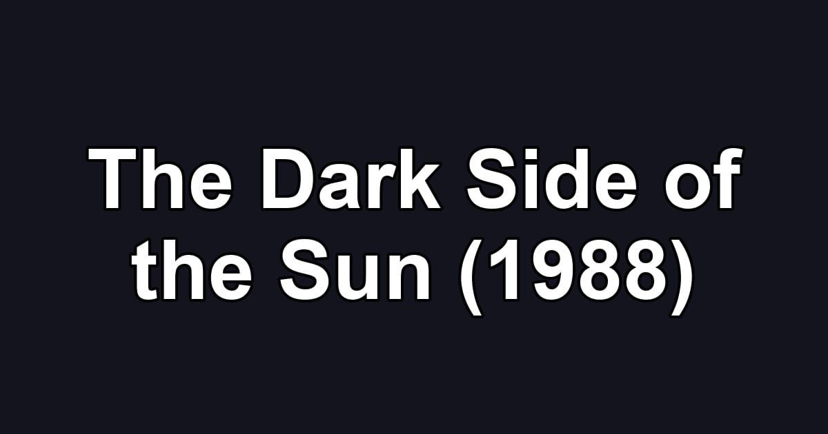 The Dark Side of the Sun (1988)