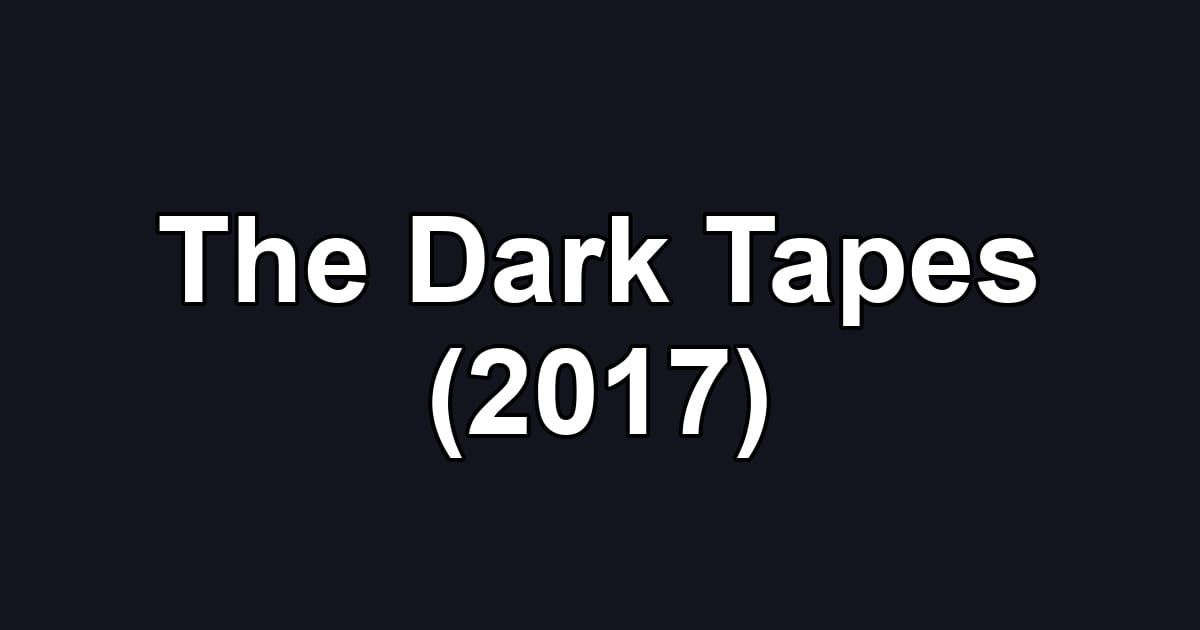 The Dark Tapes (2017)
