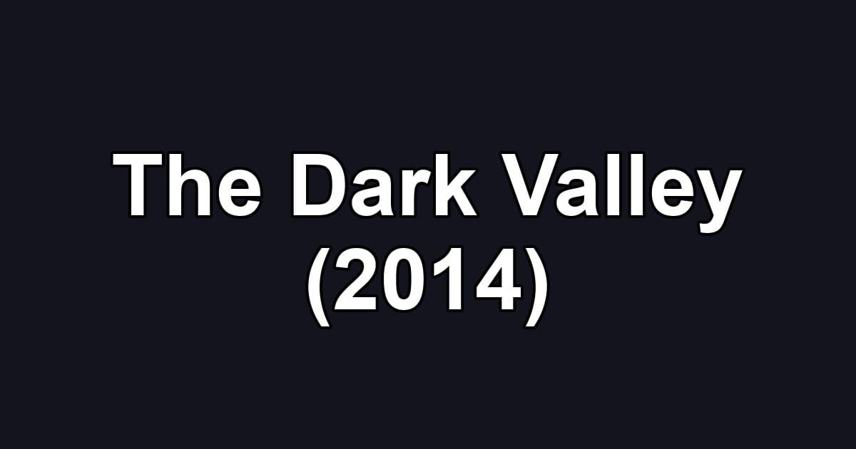 The Dark Valley (2014)