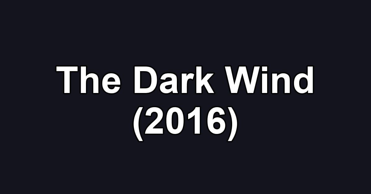 The Dark Wind (2016)