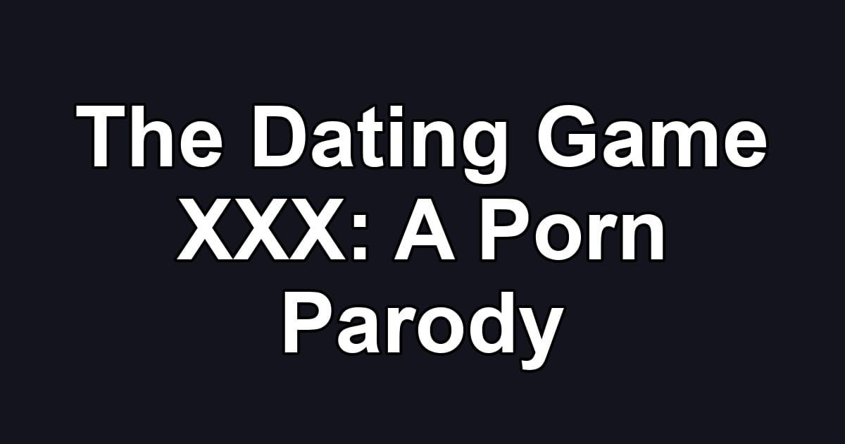 The Dating Game XXX: A Porn Parody