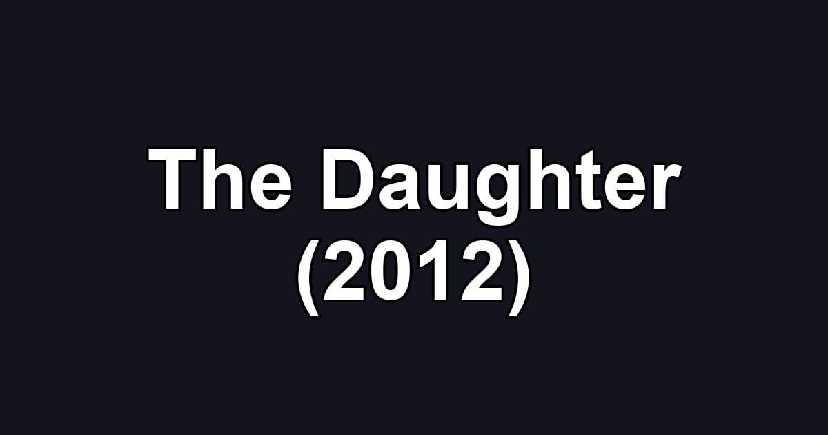 The Daughter (2012)