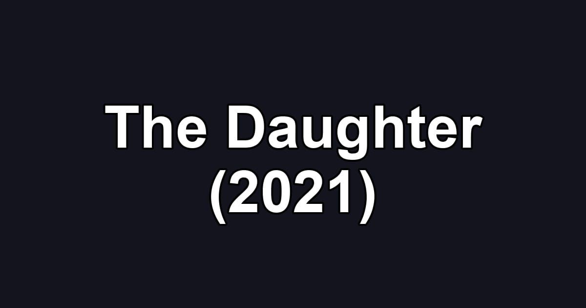 The Daughter (2021)