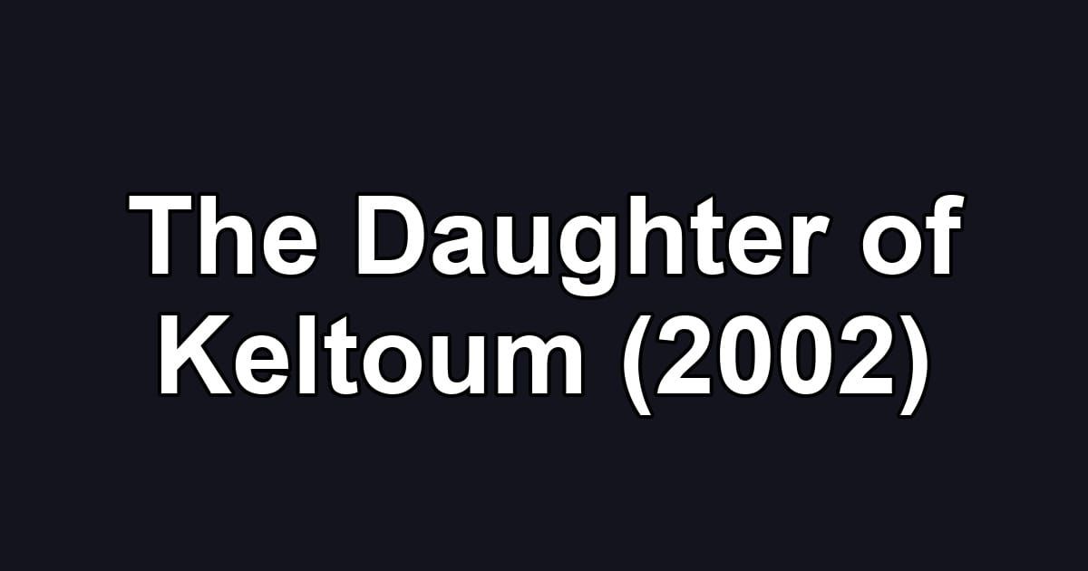 The Daughter of Keltoum (2002)