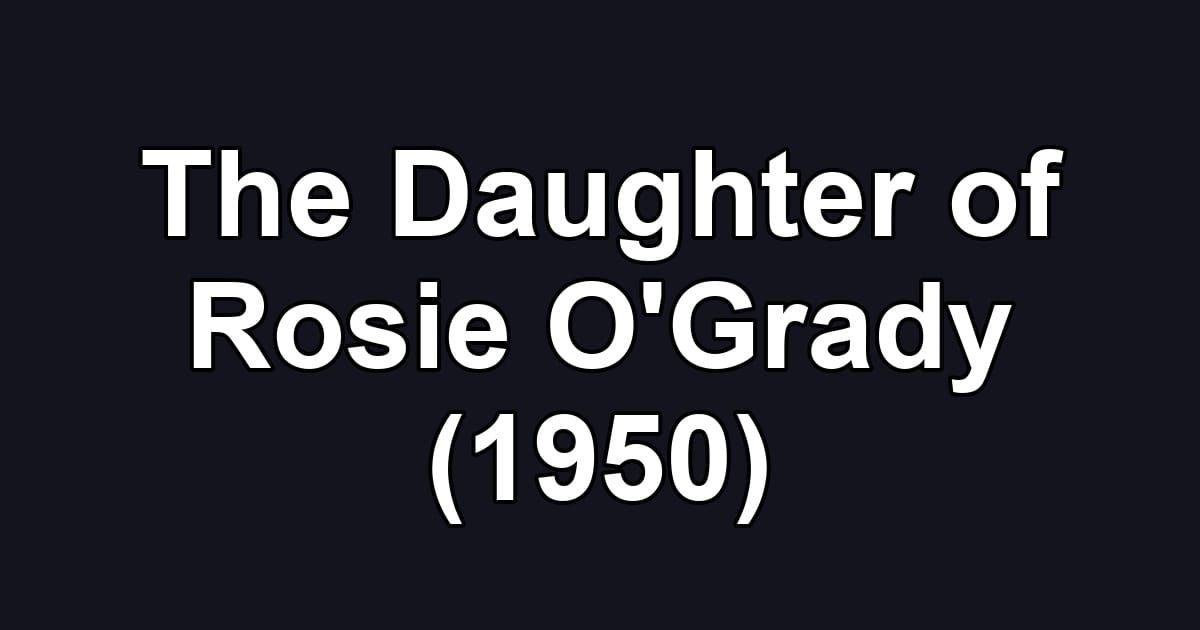 The Daughter of Rosie O'Grady (1950)