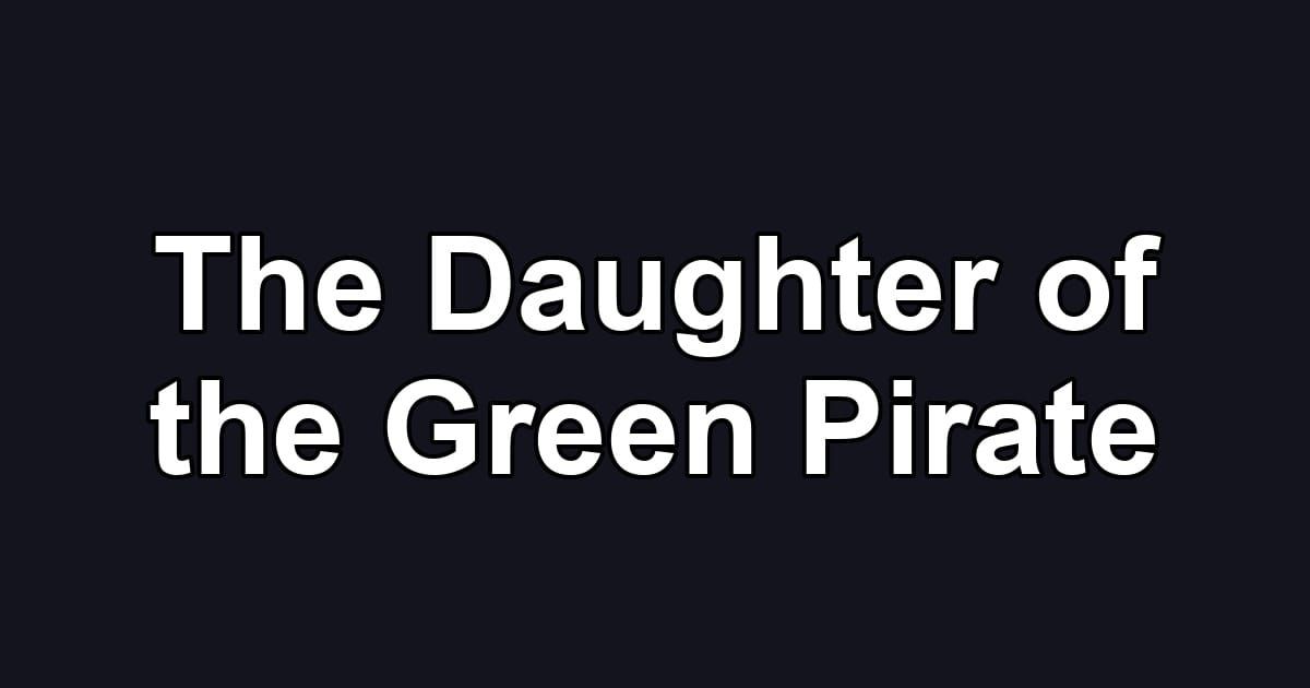 The Daughter of the Green Pirate