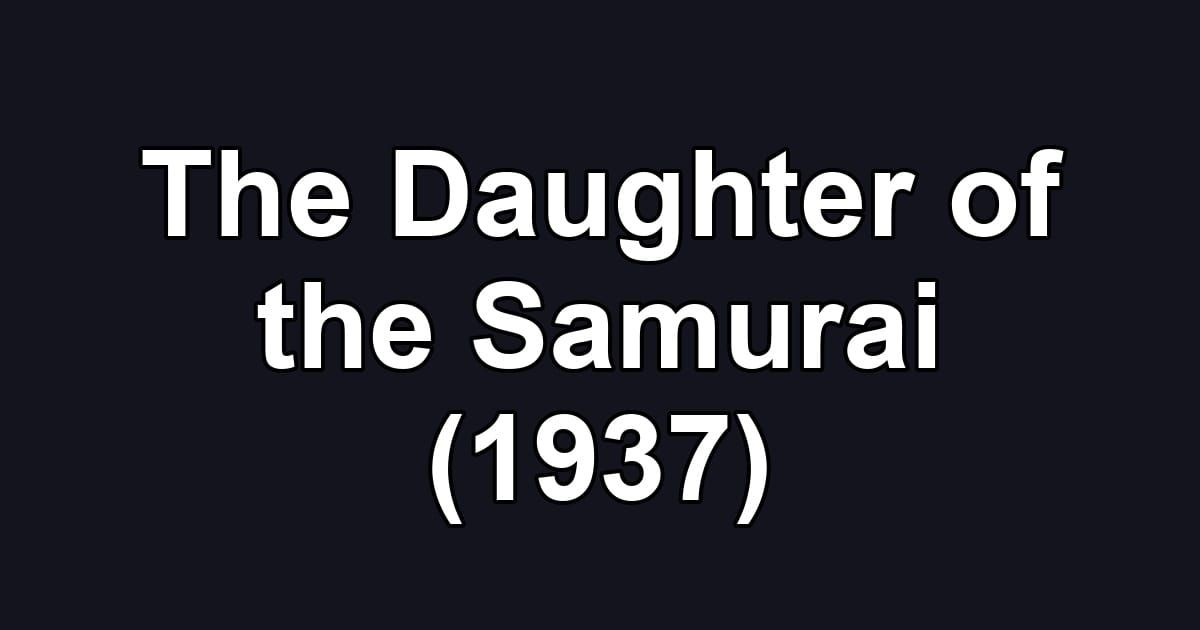 The Daughter of the Samurai (1937)