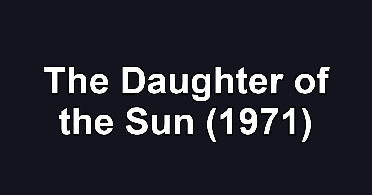 The Daughter of the Sun (1971)