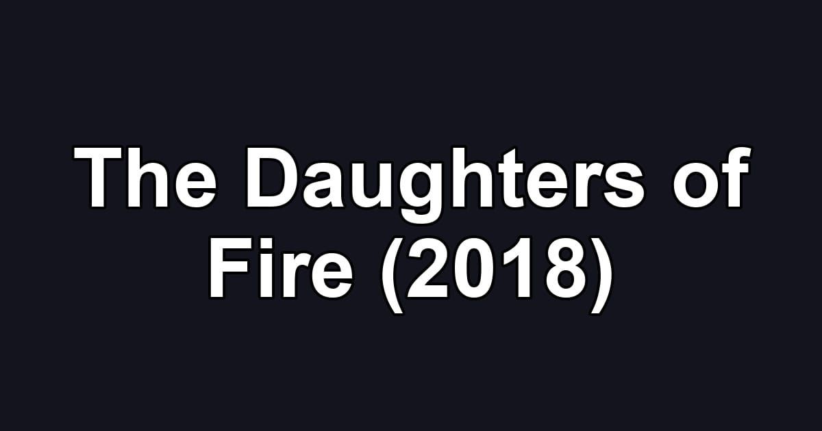 The Daughters of Fire (2018)