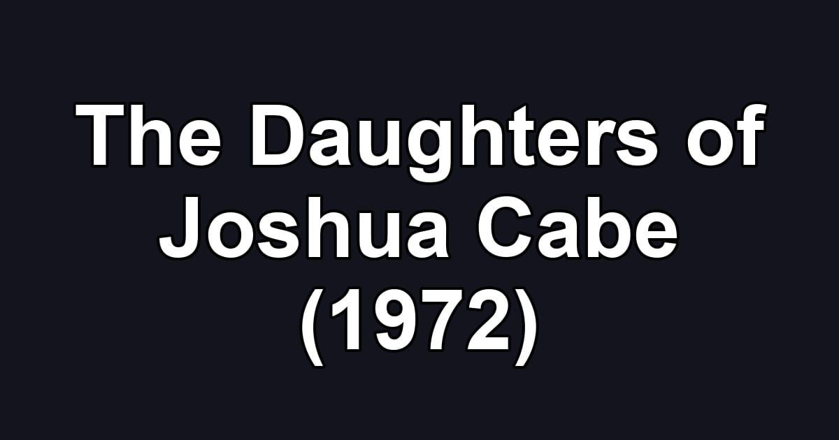 The Daughters of Joshua Cabe (1972)
