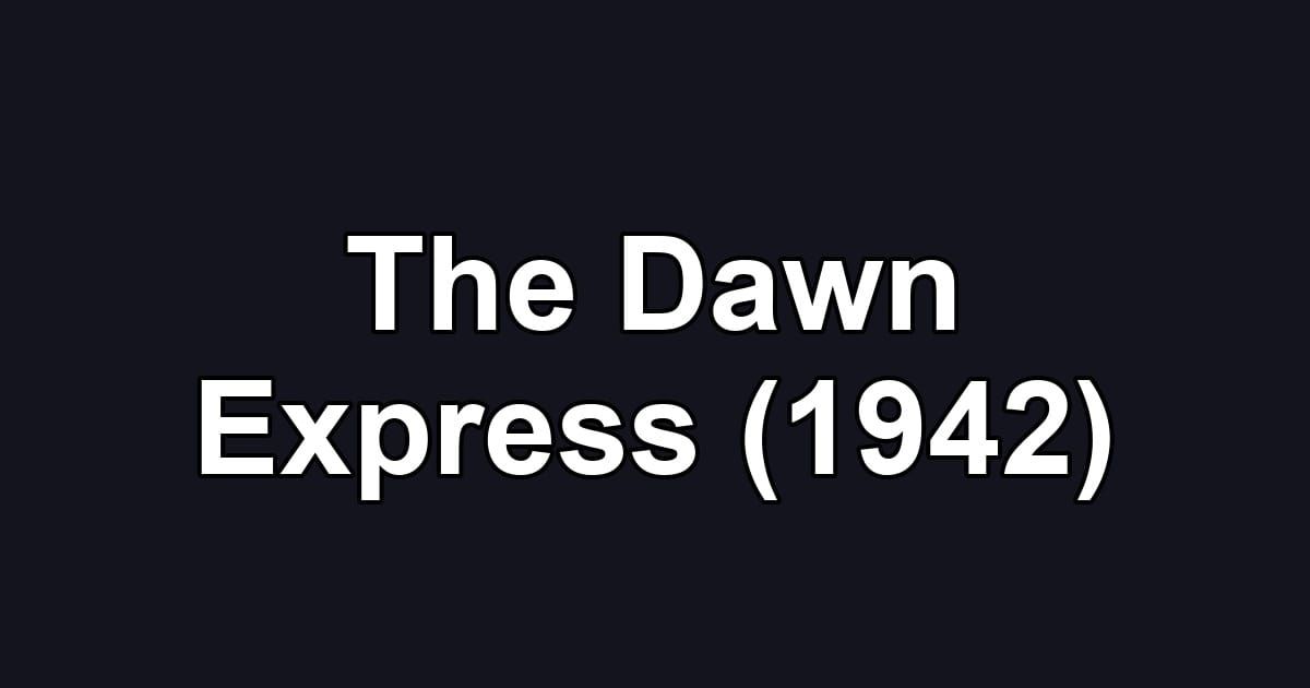 The Dawn Express (1942)
