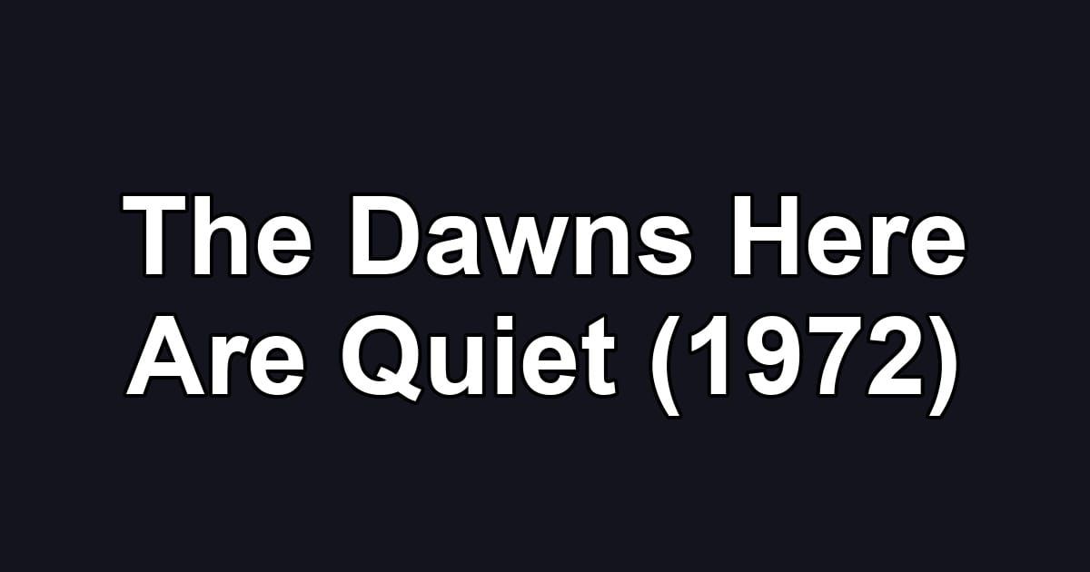The Dawns Here Are Quiet (1972)