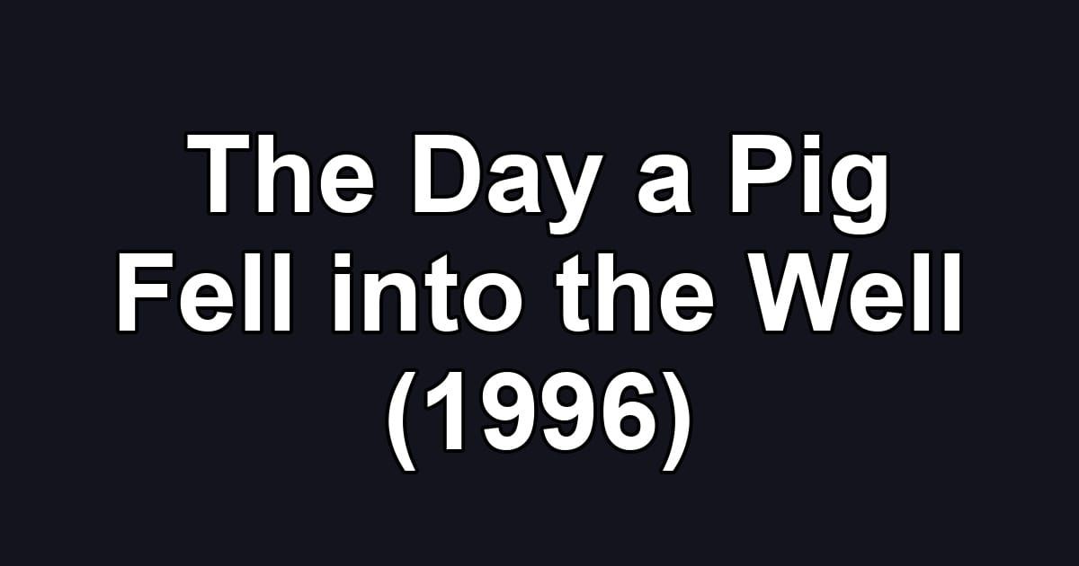 The Day a Pig Fell into the Well (1996)