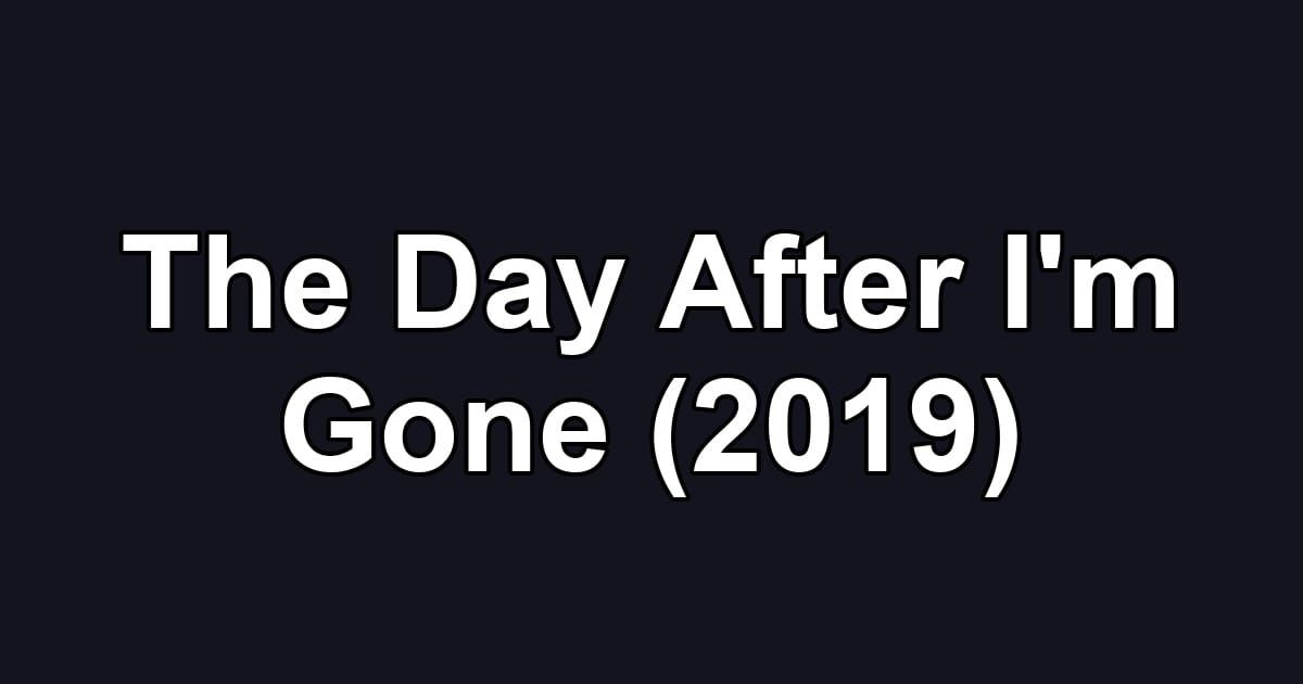 The Day After I'm Gone (2019)