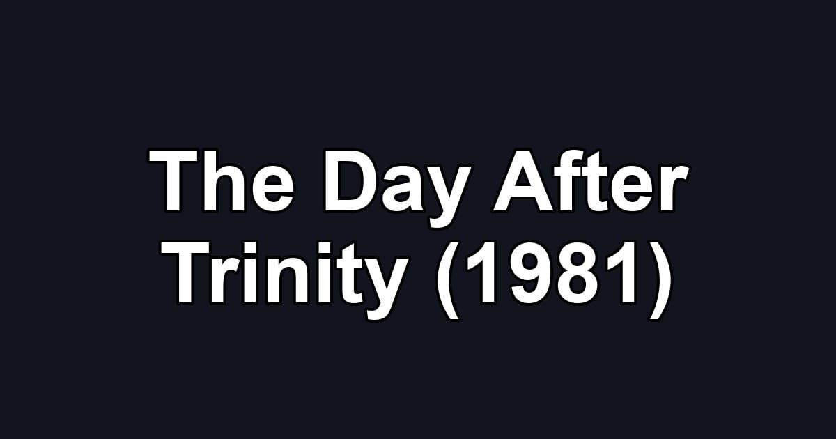 The Day After Trinity (1981)