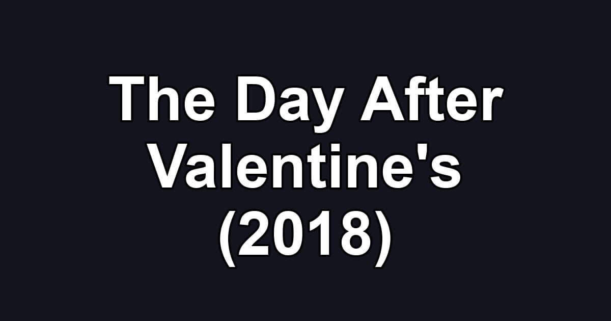 The Day After Valentine's (2018)