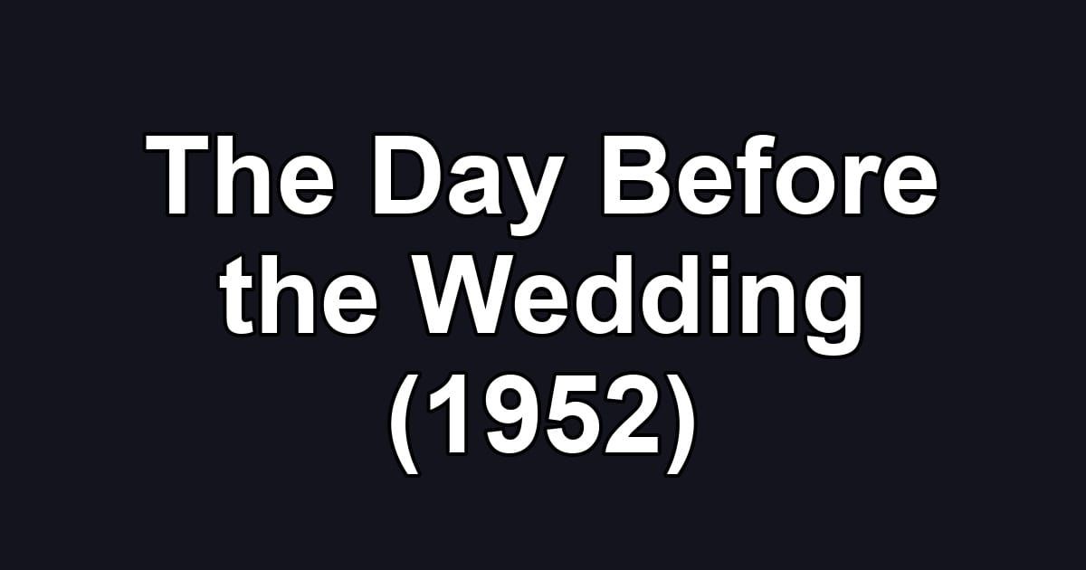 The Day Before the Wedding (1952)