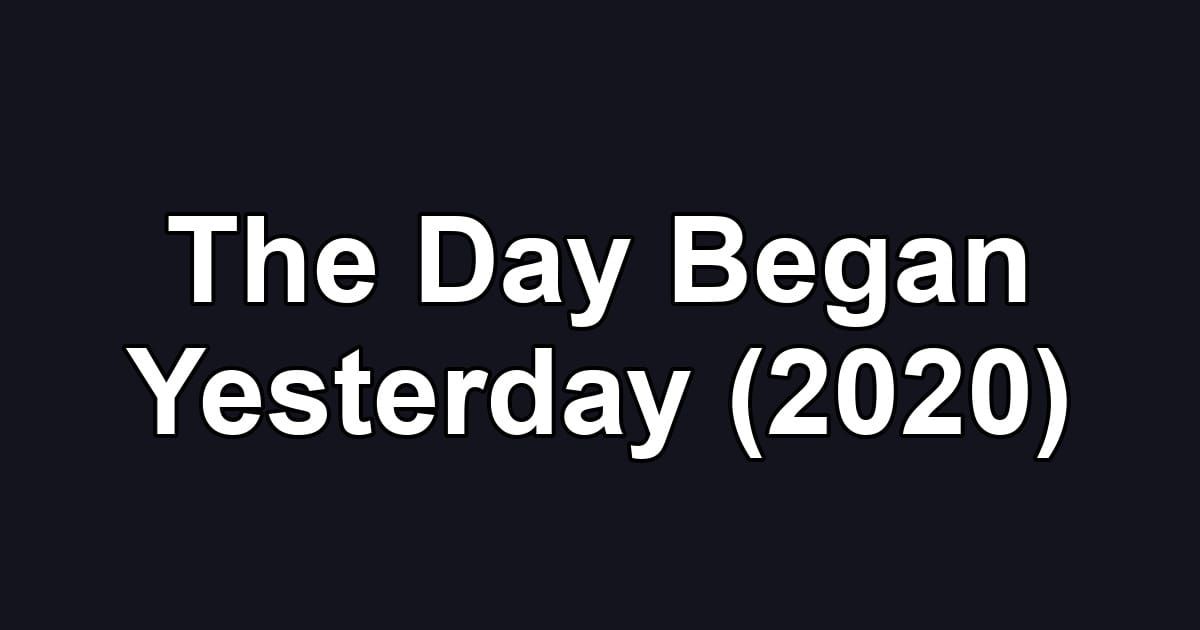 The Day Began Yesterday (2020)