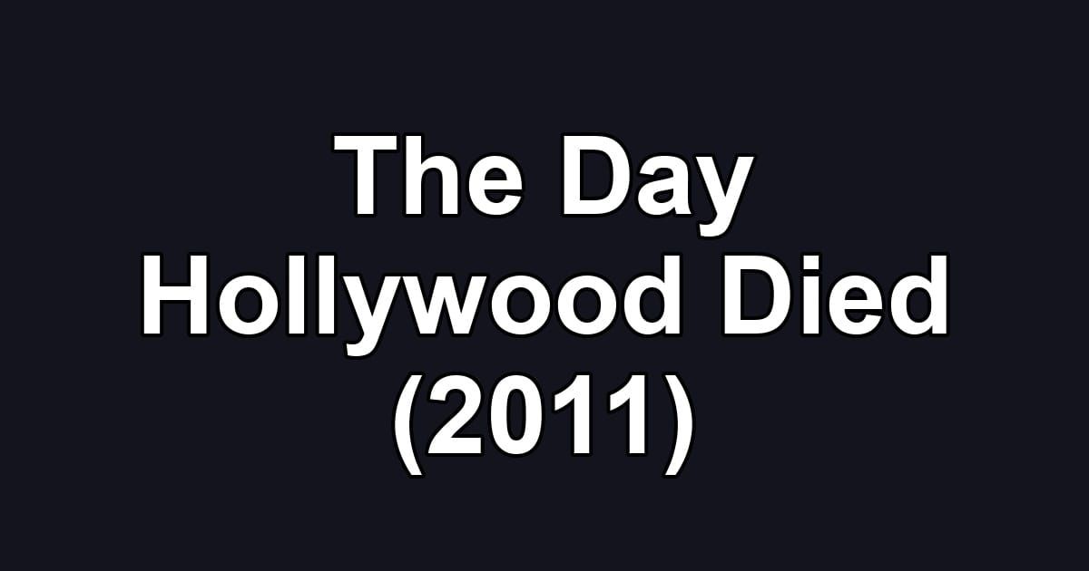 The Day Hollywood Died (2011)