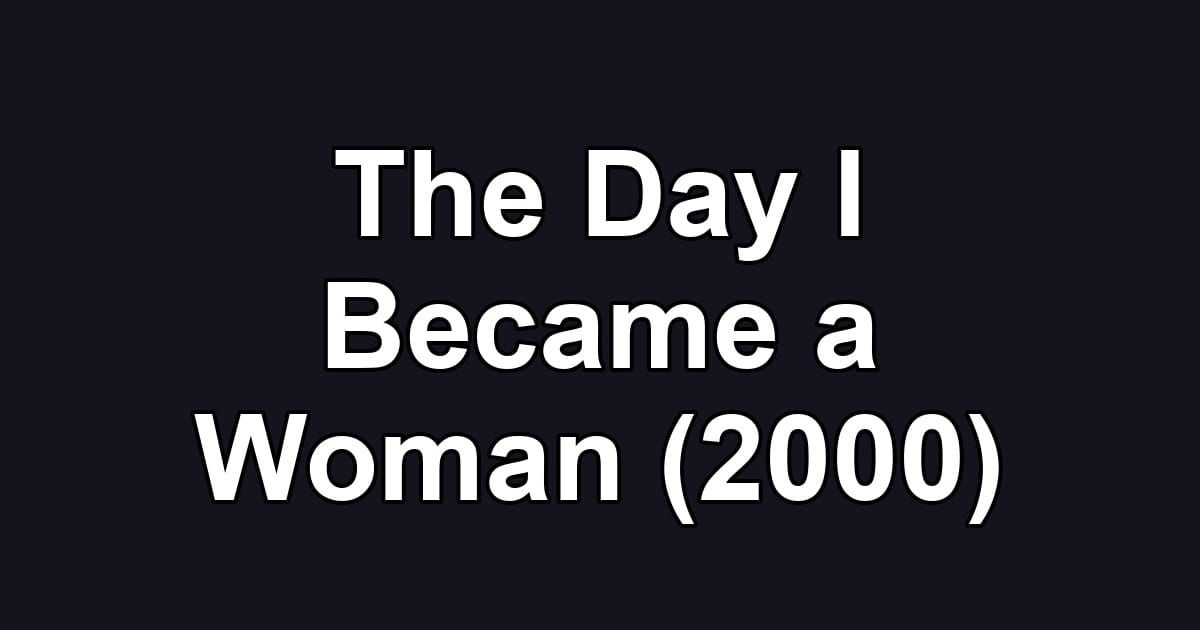 The Day I Became a Woman (2000)