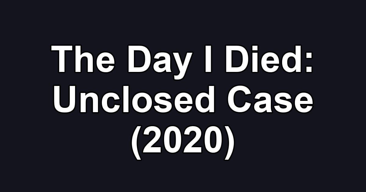 The Day I Died: Unclosed Case (2020)