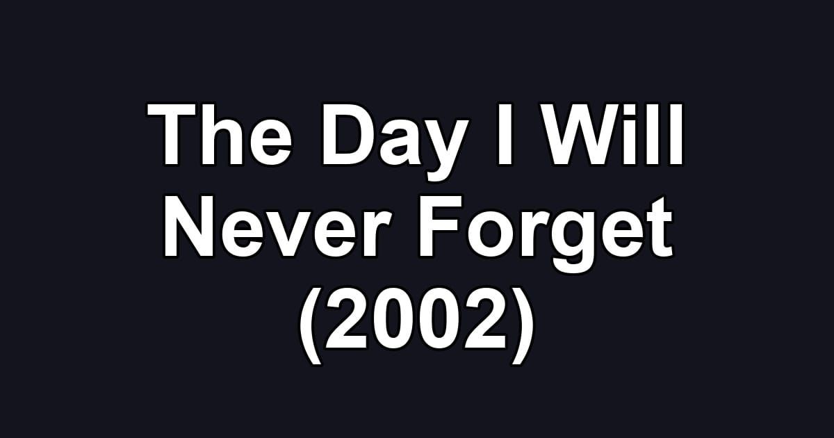 The Day I Will Never Forget (2002)