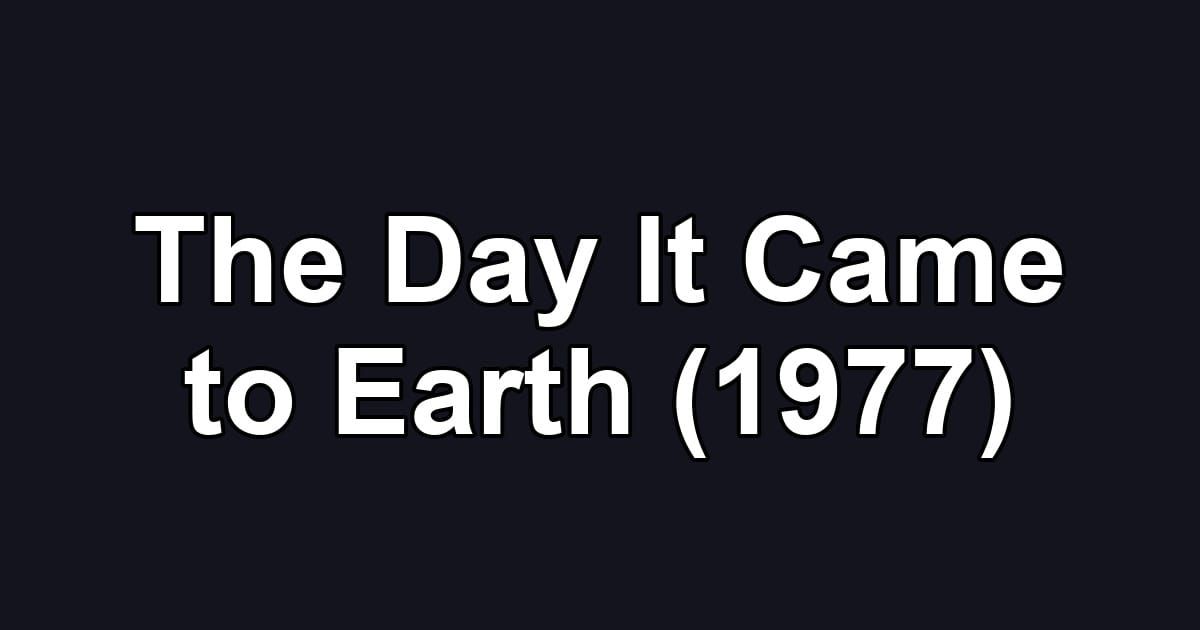The Day It Came to Earth (1977)
