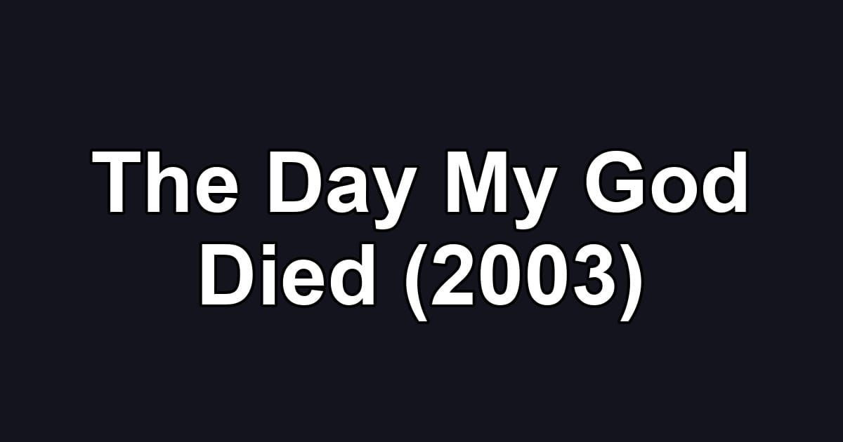 The Day My God Died (2003)