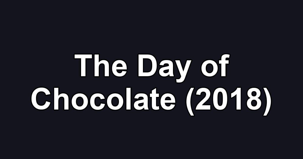 The Day of Chocolate (2018)