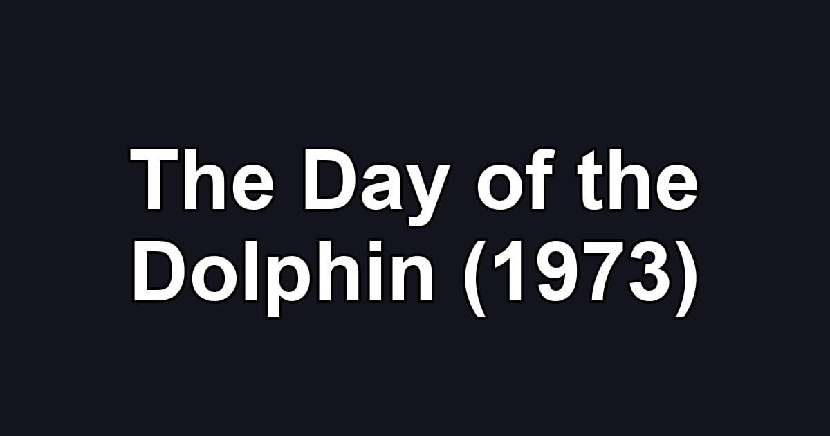 The Day of the Dolphin (1973)
