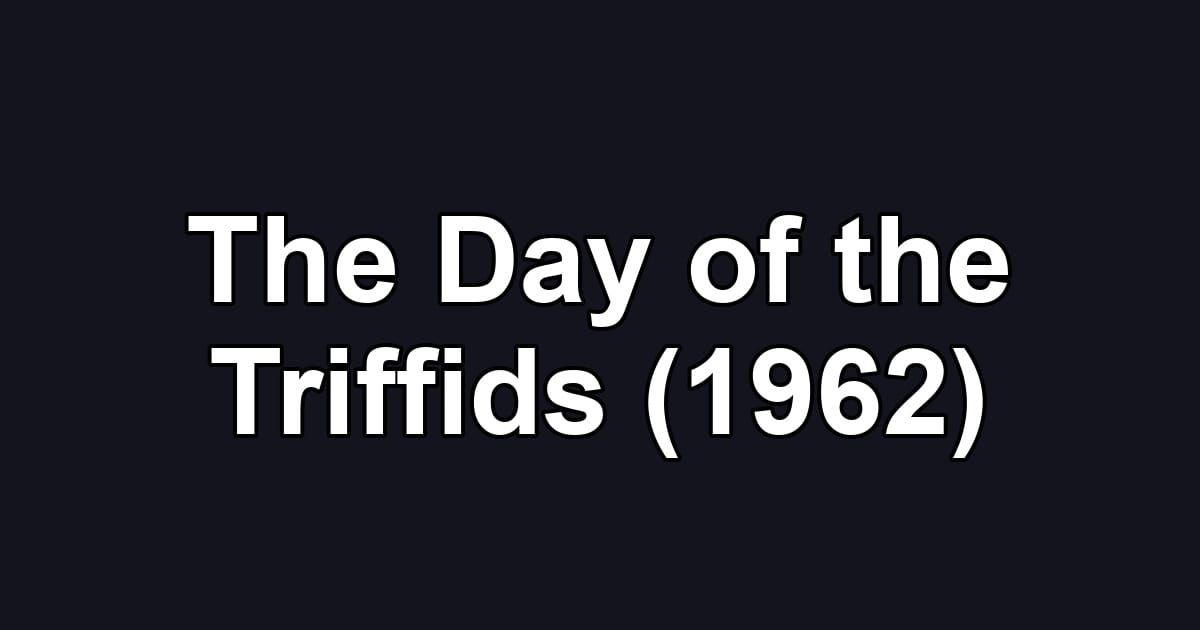 The Day of the Triffids (1962)