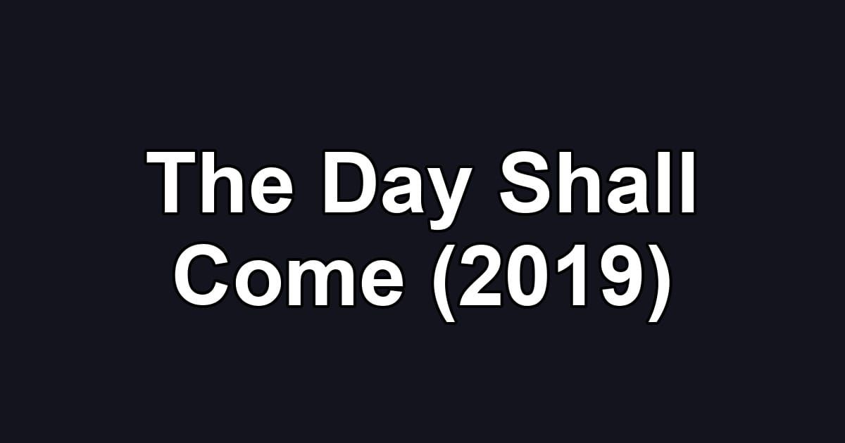 The Day Shall Come (2019)