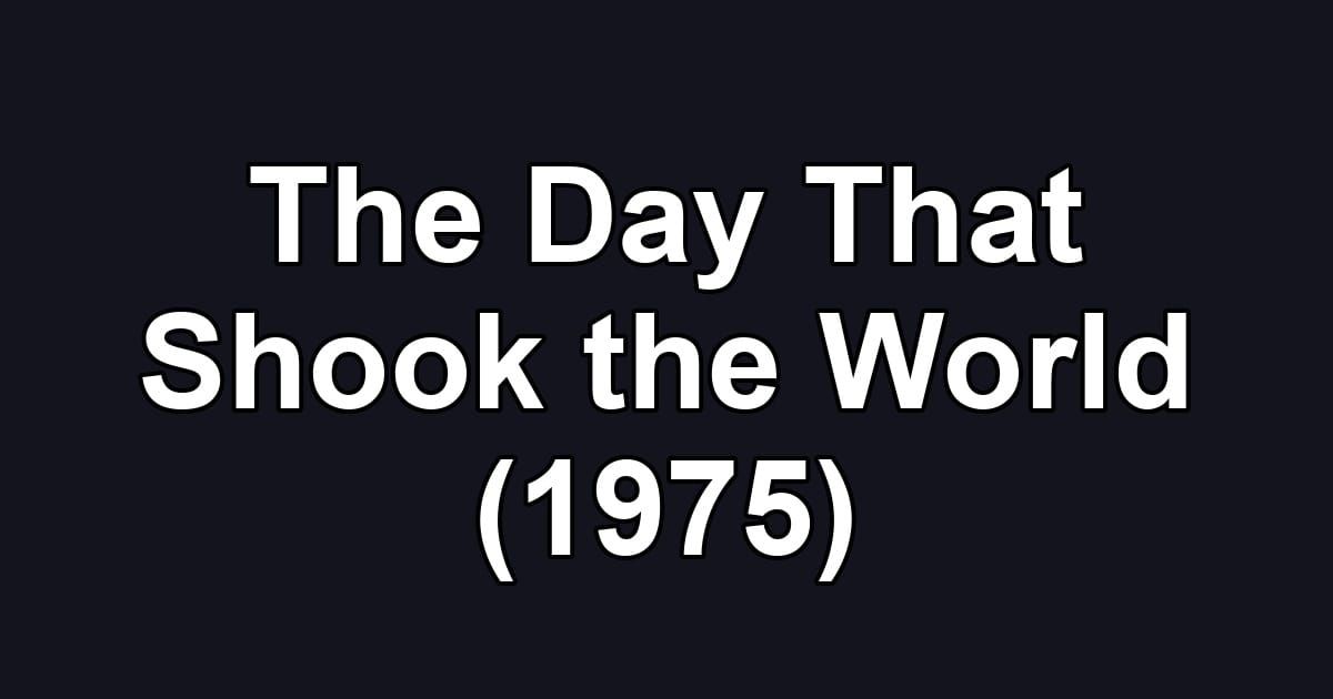 The Day That Shook the World (1975)