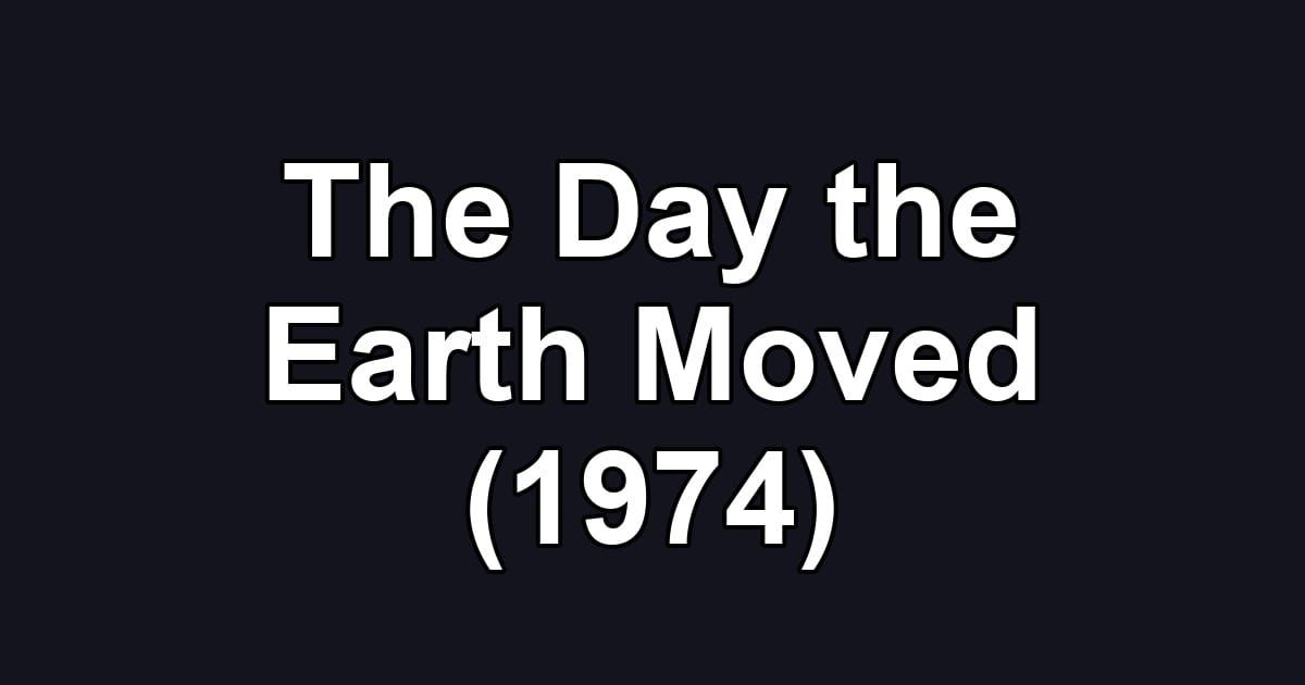 The Day the Earth Moved (1974)