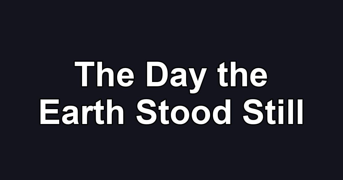 The Day the Earth Stood Still