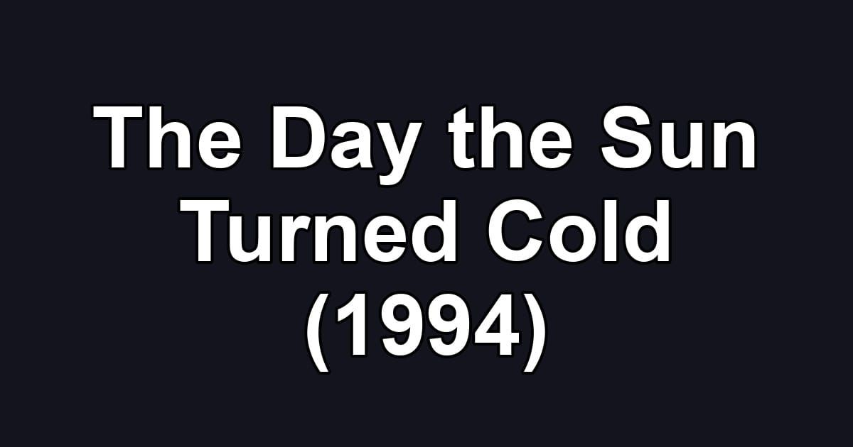 The Day the Sun Turned Cold (1994)
