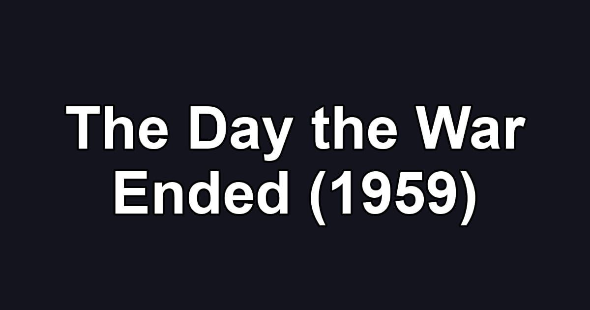 The Day the War Ended (1959)