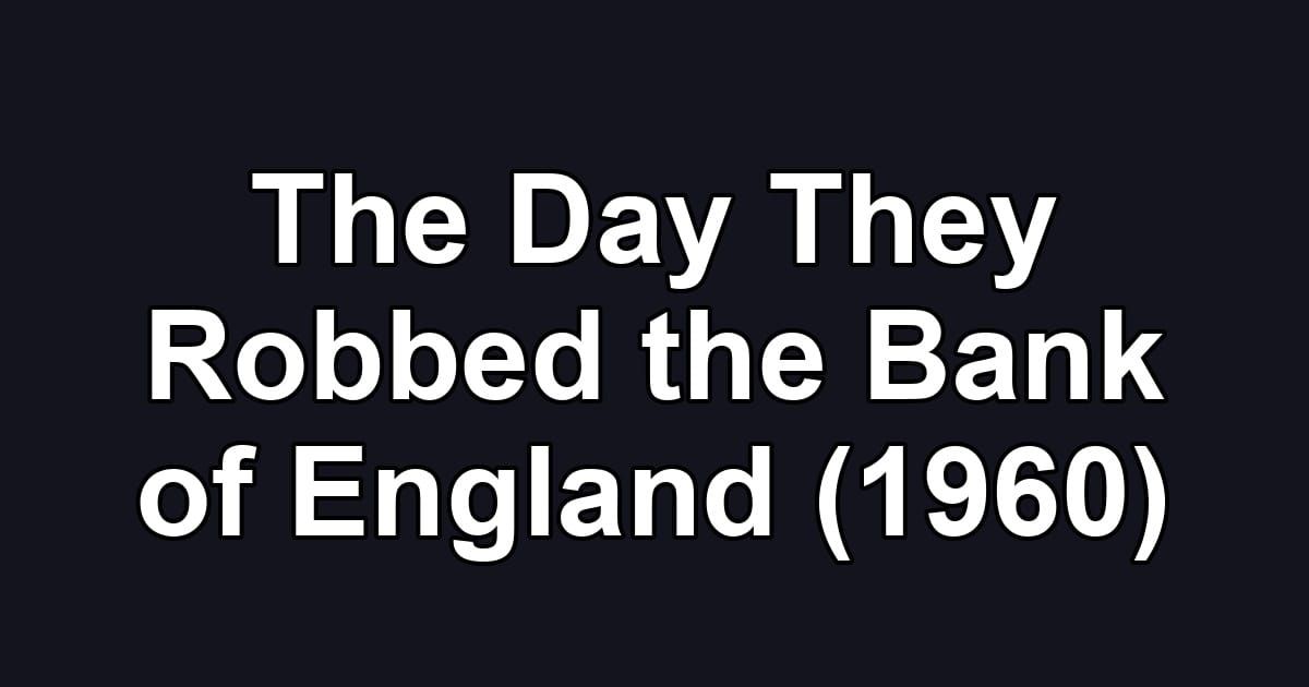The Day They Robbed the Bank of England (1960)