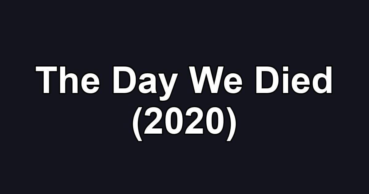 The Day We Died (2020)