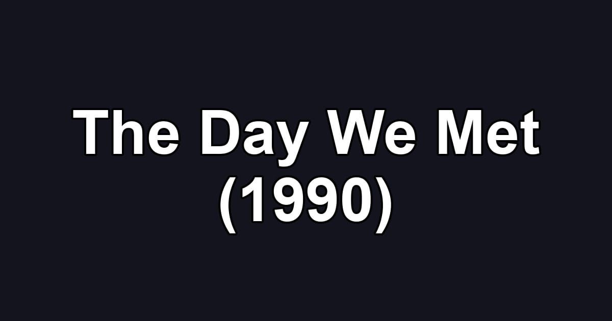 The Day We Met (1990)