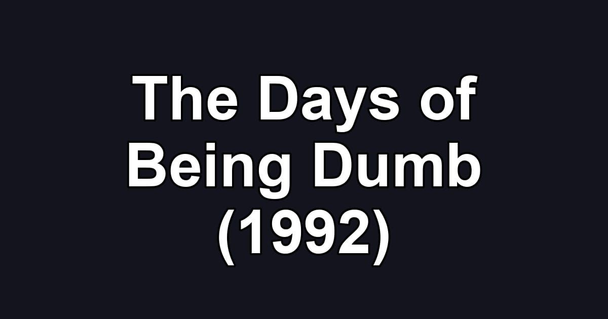 The Days of Being Dumb (1992)