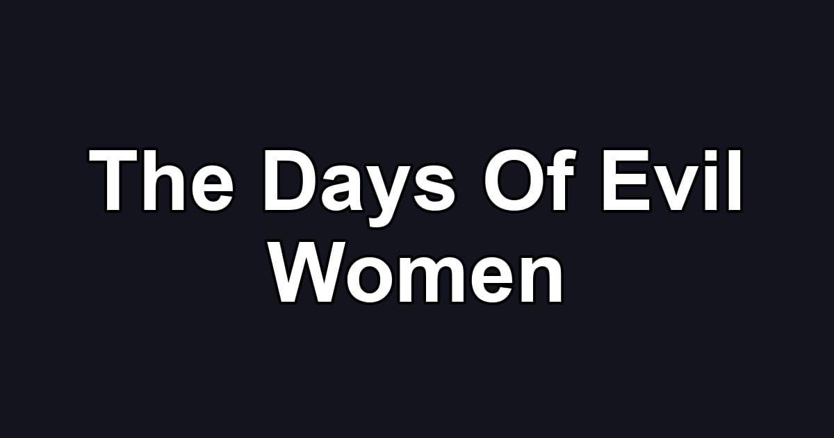 The Days Of Evil Women
