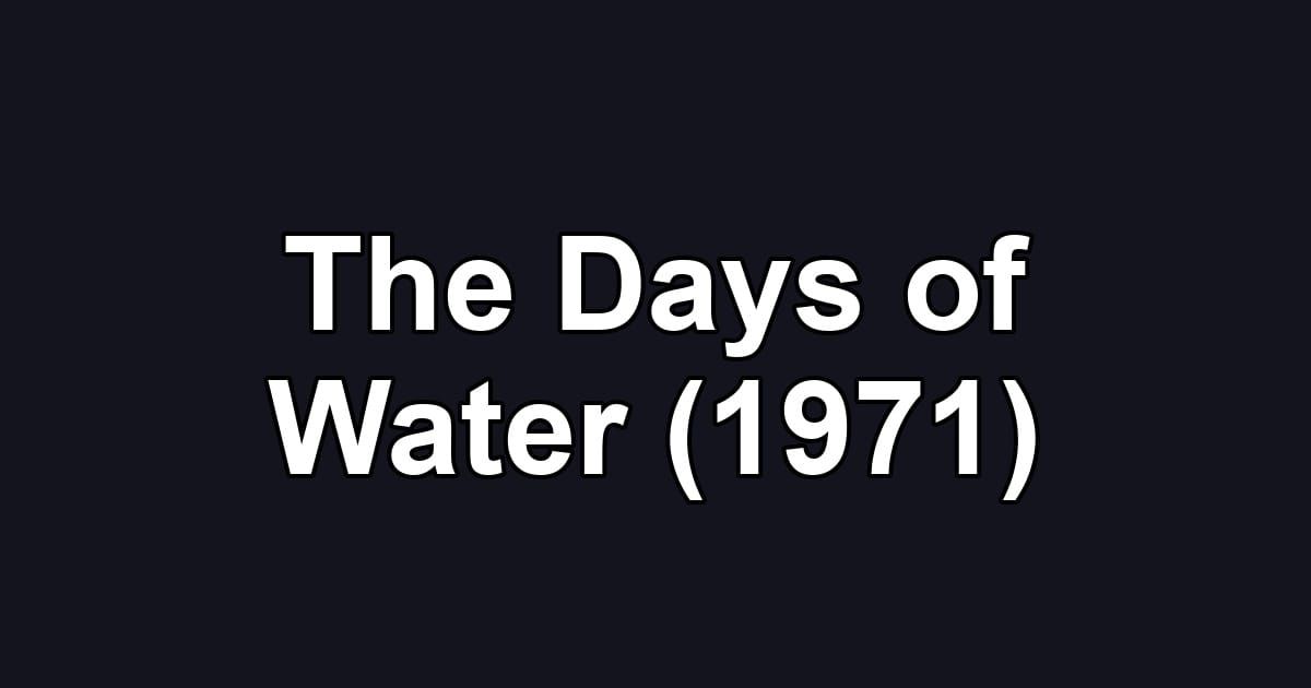 The Days of Water (1971)