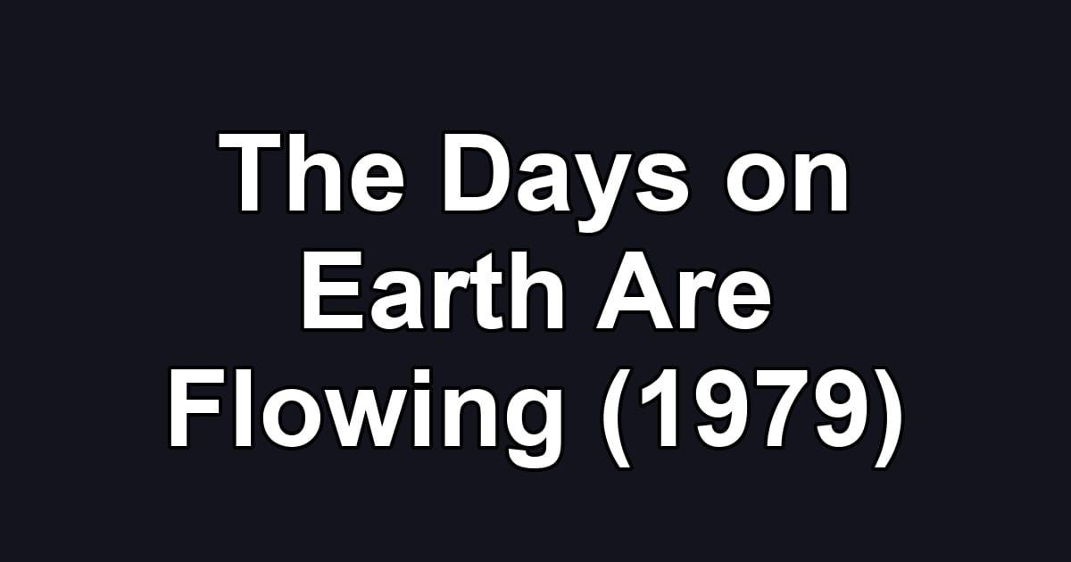 The Days on Earth Are Flowing (1979)