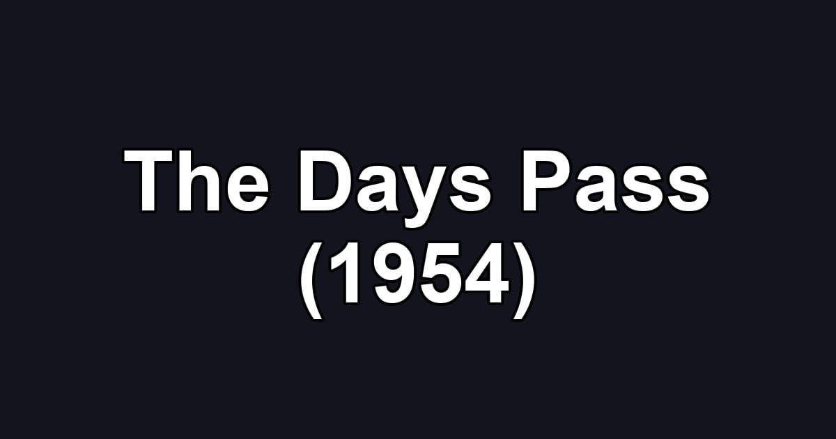 The Days Pass (1954)