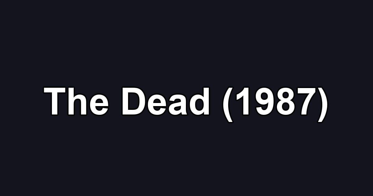 The Dead (1987)