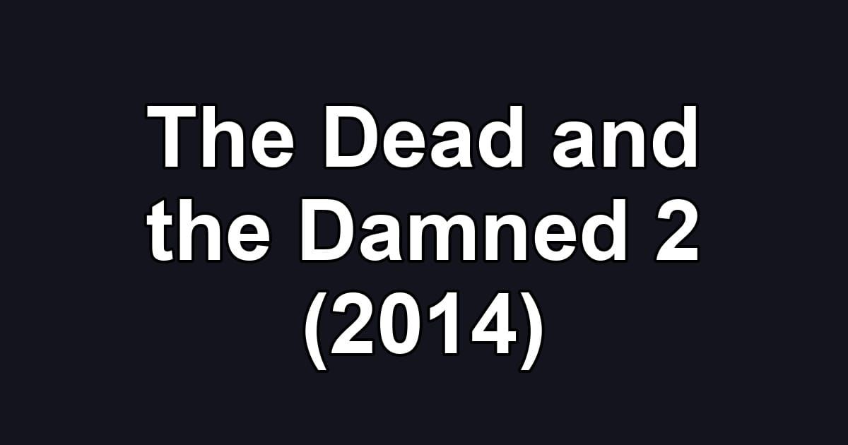 The Dead and the Damned 2 (2014)