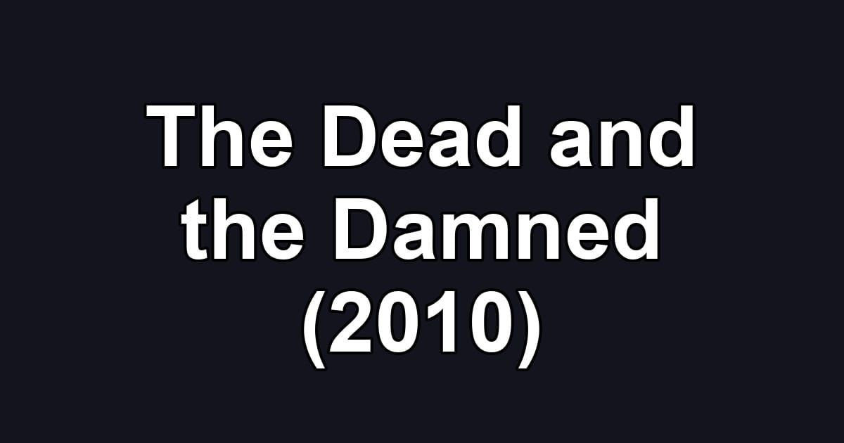 The Dead and the Damned (2010)