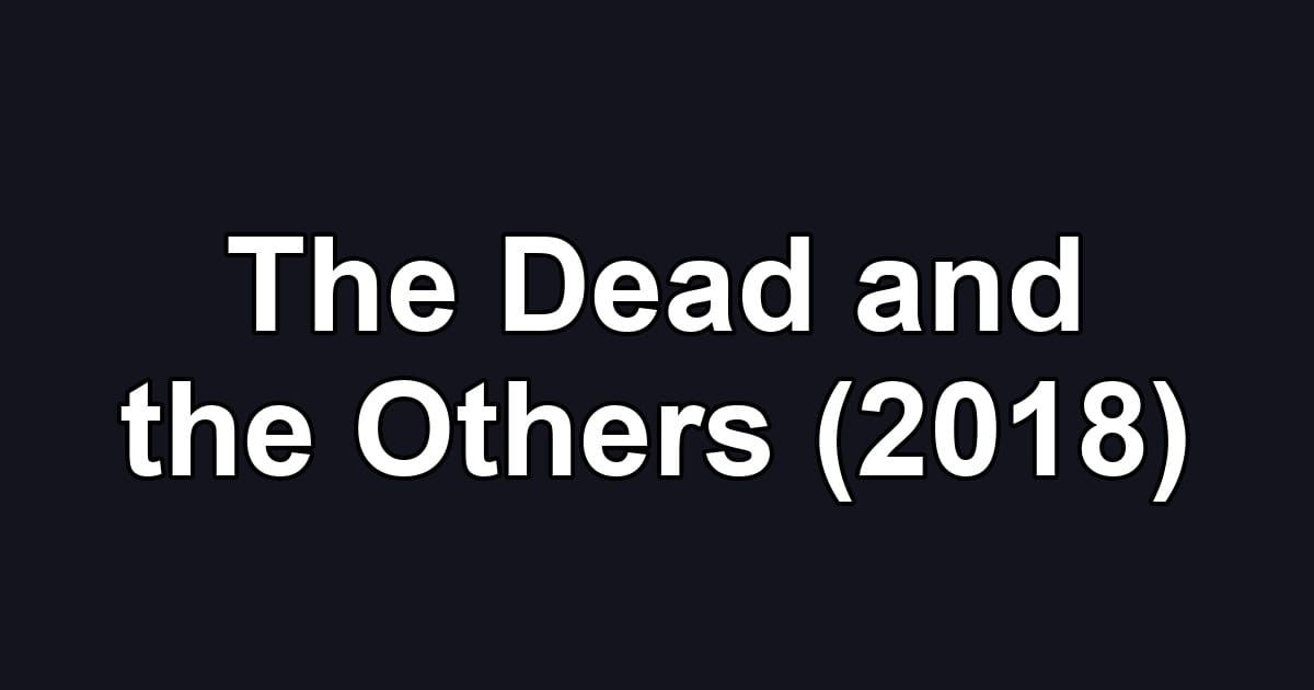 The Dead and the Others (2018)